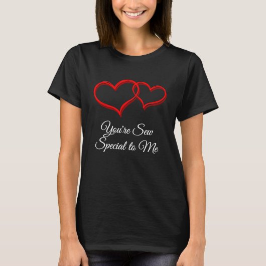 Youre Sew Special to Me  Valentines Day Humor Tシャツ (正面)