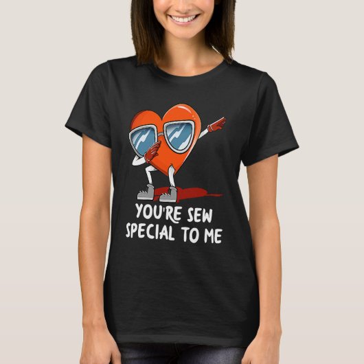 Youre Sew Special to Me  Valentines Day Humor Tシャツ (正面)