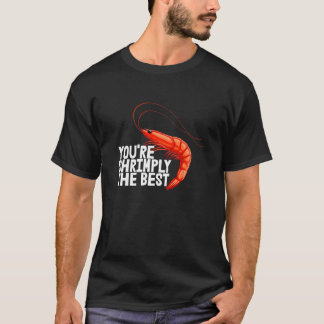 You're Shrimply The Best  Women Prawn Foodie Love  Tシャツ
