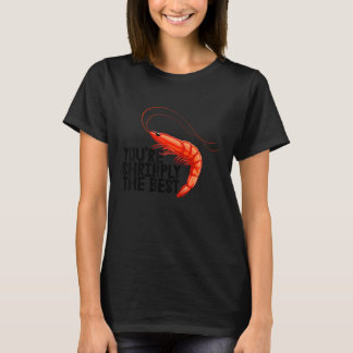 You're Shrimply The Best   Women Prawn Foodie Love Tシャツ