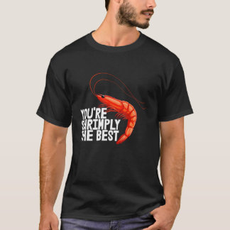 You're Shrimply The Best  Women Prawn Foodie Love  Tシャツ