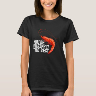 You're Shrimply The Best  Women Prawn Foodie Love  Tシャツ