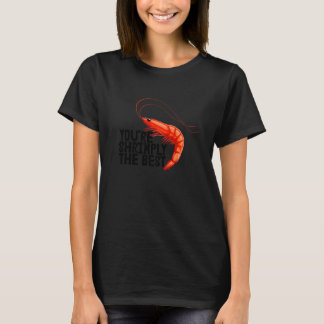 You're Shrimply The Best  Women Prawn Foodie Love Tシャツ