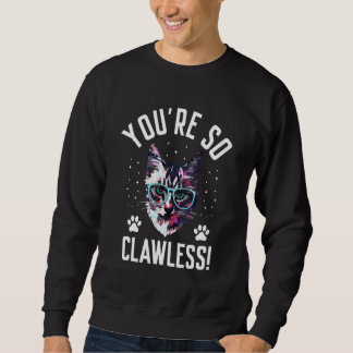 You're so Clawless Cat   Kitten Humor Cat Mom Joke スウェットシャツ