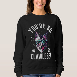 You're so Clawless Cat   Kitten Humor Cat Mom Joke スウェットシャツ