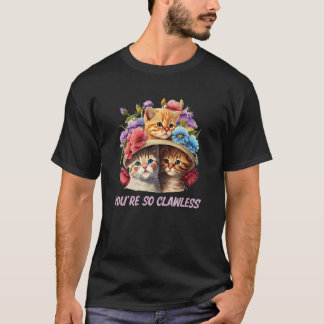 Youre so Clawless Cat   Kitten Humor Cat Mom Joke Tシャツ