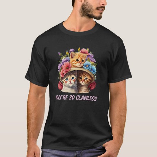 Youre so Clawless Cat Kitten Humor Cat Mom Joke Tシャツ (正面)