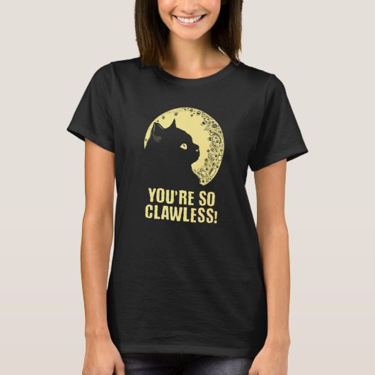 You're so Clawless Cat   Kitten Humor Cat Mom Joke Tシャツ (正面)