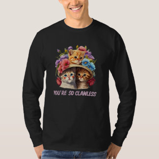 Youre so Clawless Cat   Kitten Humor Cat Mom Joke Tシャツ