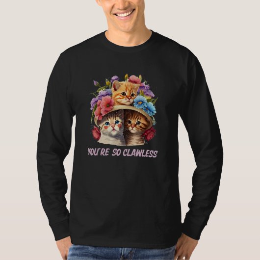 Youre so Clawless Cat Kitten Humor Cat Mom Joke Tシャツ (正面)