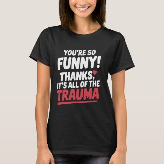 You're So Funny Thanks It's All Of The Trauma Funn Tシャツ (正面)