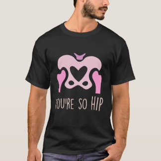 You're So Hip Radiology Tech Orthopedic Nurse Vale Tシャツ