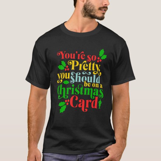 You're So Pretty, You Should Be On A Christmas Car Tシャツ (正面)