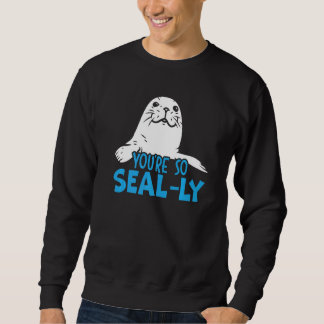 You're So Seal Ly Seal Whisperer Animal Marine Bio スウェットシャツ
