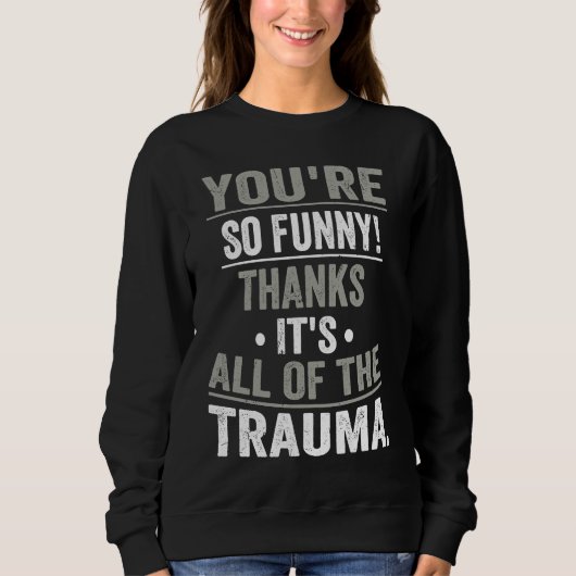 You're So  Thanks It's All Of The Trauma スウェットシャツ (正面)