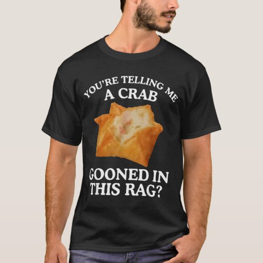 You're Telling Me A Crab Gooned In This Rag  Tシャツ (正面)