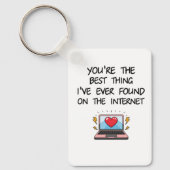 You're The Best Thing I've Ever Found On Internet  キーホルダー (正面)