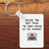 You're The Best Thing I've Ever Found On Internet  キーホルダー (正面)