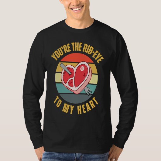 You're the Rib Eye to My Heart  Keto Carnivore Mea Tシャツ (正面)