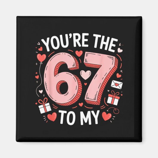 You're The Six To My Seven 67 Funny Valentines Day マグネット (正面)