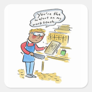 You're the walnut on my woodbench スクエアシール