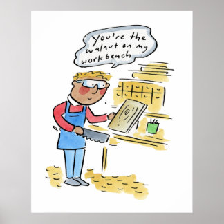 You're the walnut on my woodbench ポスター