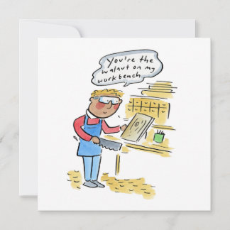 You're the walnut on my woodbench 招待状