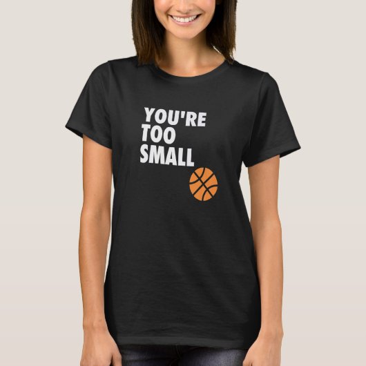 You're Too Small Hoop B ball Tシャツ (正面)