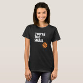 You're Too Small Hoop B ball Tシャツ (正面フル)