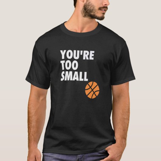You're Too Small Hoop B ball Tシャツ (正面)