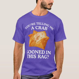 Youreelling Me A Crab Unhinged Adult Meme Funny Ra Tシャツ