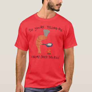Youreelling Me A Shrimp Friedhis Rice funny Tシャツ