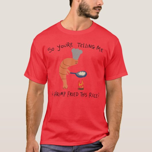 Youreelling Me A Shrimp Friedhis Rice funny Tシャツ (正面)