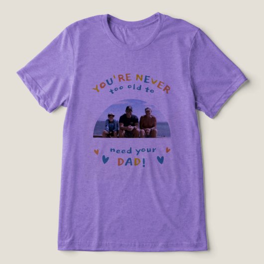 #You'reNeverTooOldToNeedYourDadT-Shirt トライブレンドＴシャツ (デザイン正面)