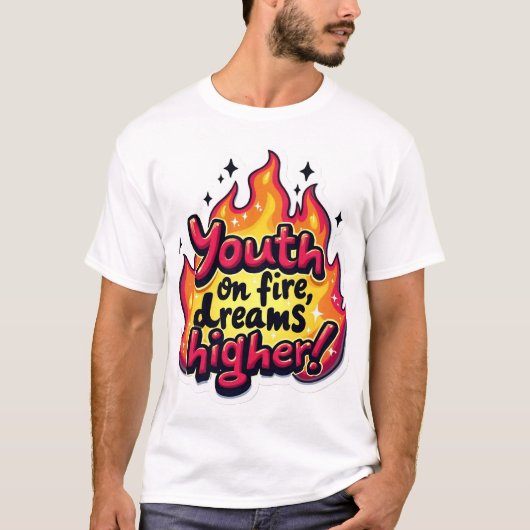 Youth on fire dream higher motivational quote tシャツ (正面)