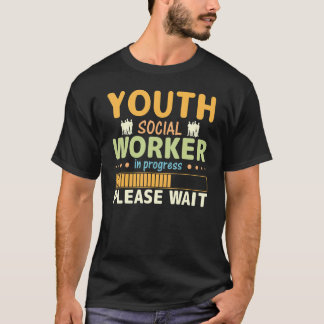 Youth Social Worker In Progress Please Wait Tシャツ