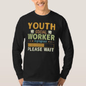 Youth Social Worker In Progress Please Wait Tシャツ (正面)