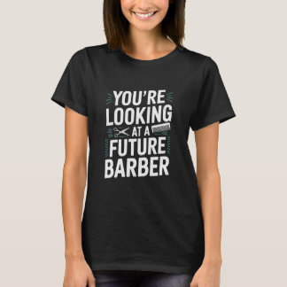 Youu2019re Looking At A Future Barber, Hairstylist Tシャツ