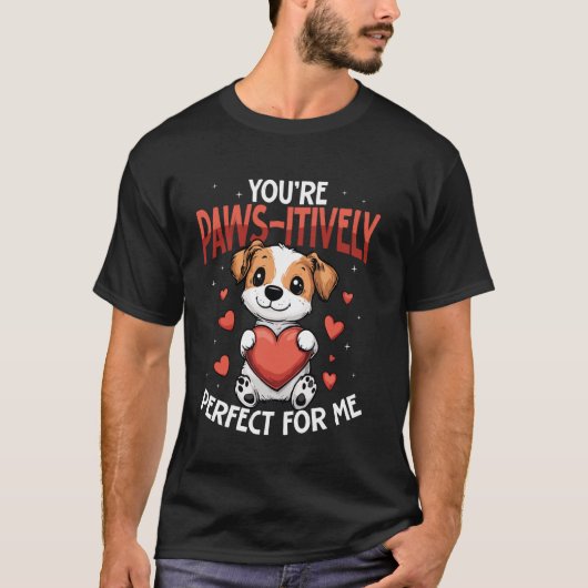 Youu2019re Paws itively Perfect for Me Cute Dog Tシャツ (正面)