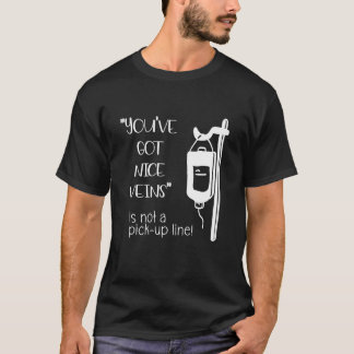 You've Got Nice Veinsはピックアップラインの看護師ではない Tシャツ