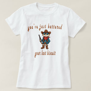 You've Just Buttered Your Last Biscuit, Funny Cat Tシャツ