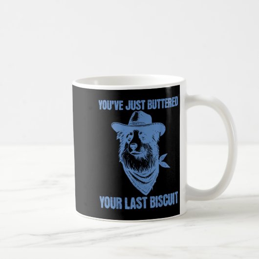 You've Just Buttered Your Last Biscuit Funny Cowbo コーヒーマグカップ (右)