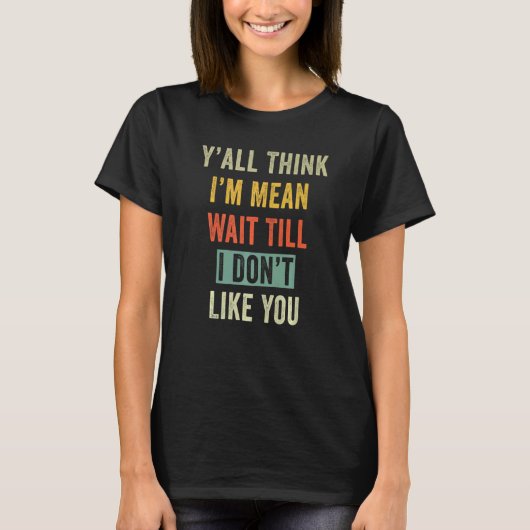 Yu2019all 考え Iu2019m Mean Wait To I Donu2019t Tシャツ (正面)