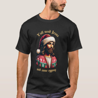 Yu2019all Need Jesus And Some Eggnog Funny Christm Tシャツ