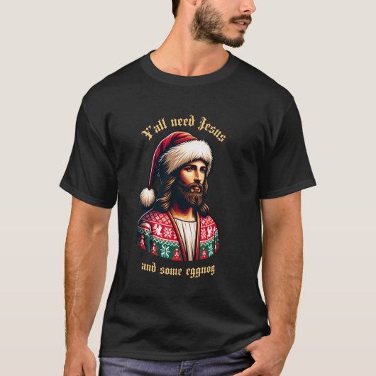 Yu2019all Need Jesus And Some Eggnog Funny Christm Tシャツ (正面)