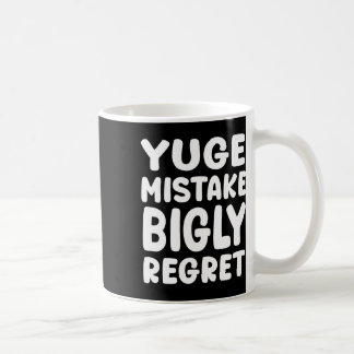 Yuge Mistake Bigly Regret - Anti-trump  コーヒーマグカップ