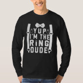 Yup I m The Ring Dude Cool Wedding Ring s Bearer Tシャツ (正面)