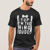 Yup I m The Ring Dude Cool Wedding Ring s Bearer Tシャツ (正面)
