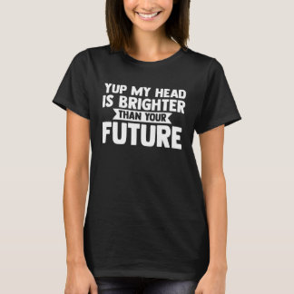 yup my head is brighter than your future baldness tシャツ