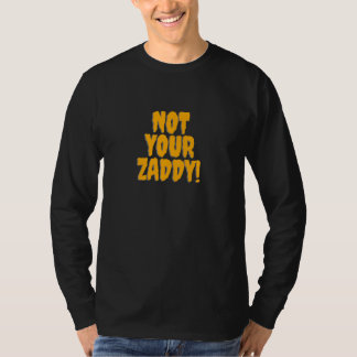 Zaddy あなたのパパじゃない サイコー・ダディ メンズ カレッジ ユーモア tシャツ